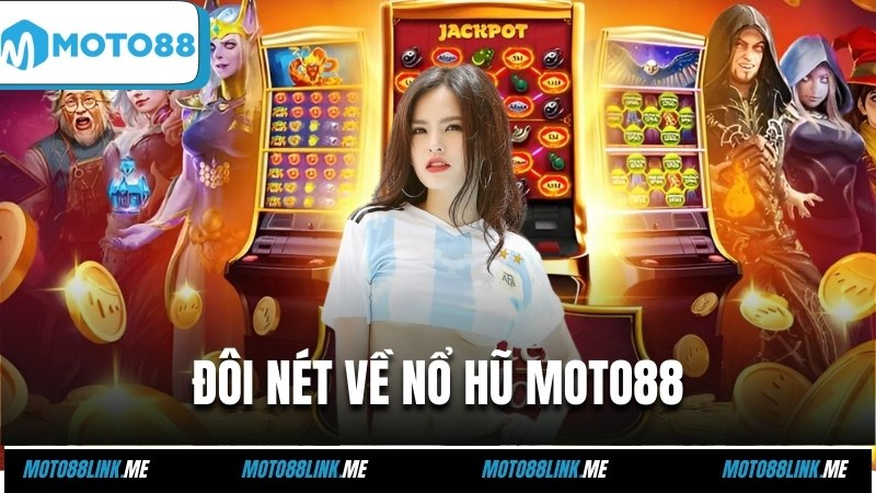 Đôi nét về nổ hũ Moto88