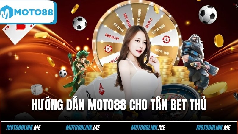 Các hướng dẫn Moto88 cho tân bet thủ