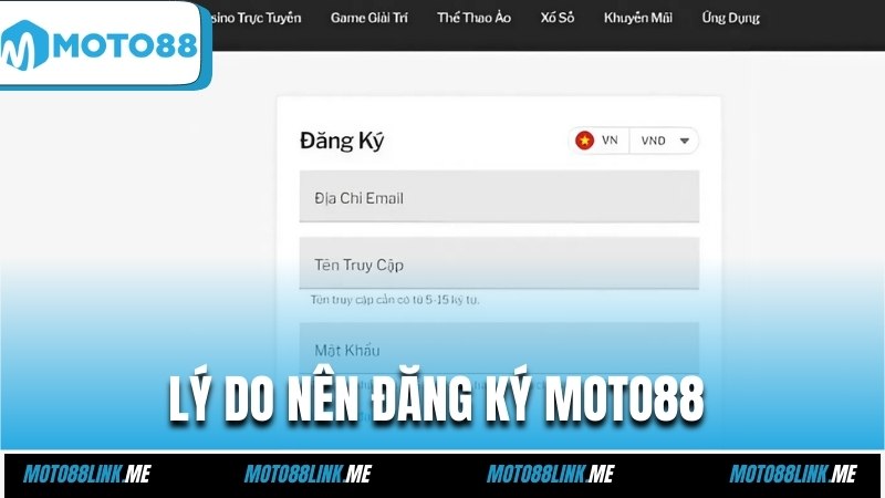 Lý do nên đăng ký Moto88