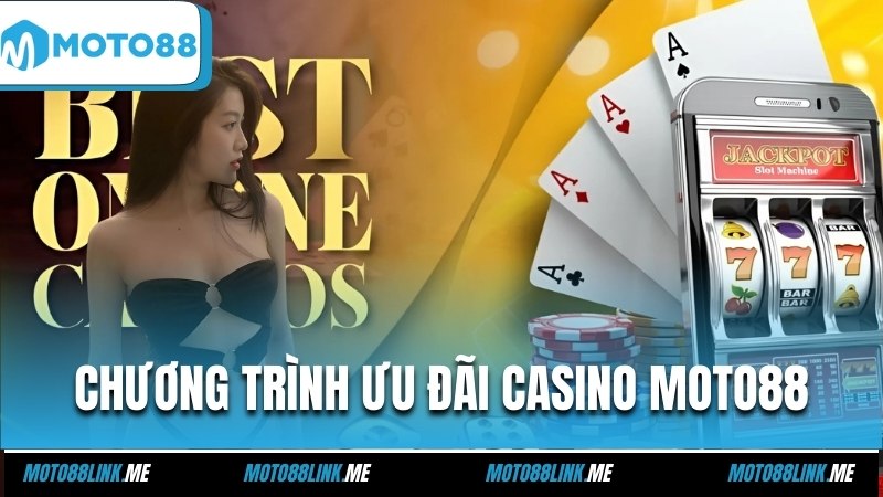 Chương trình ưu đãi casino Moto88